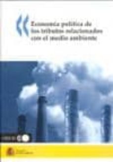 economia politica de los tributos relacionados con el medio ambie nte-9788483203880