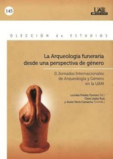 la arqueologia funeraria desde una perspectiva de genero-lourdes prados torreira-clara lopez ruiz-javier parra camacho-9788483442180