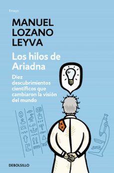 los hilos de ariadna: diez descubrimientos cientificos que cambia ron la vision del mundo-manuel lozano leyva-9788483467480