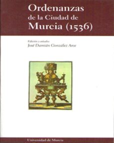 ordenanzas de la ciudad de murcia (1536)-jose damian gonzalez arce-9788483711880