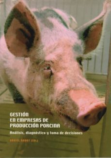 gestion en empresas de produccion porcina: analisis, diagnostico y toma de decisiones-9788484091080