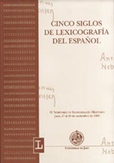 cinco siglos de lexicografia del español iv seminario de lexicogr afia hispanica: jaen, 17 al 19 de noviembre de 1999-ignacio ahumada-9788484390480
