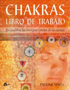 chakras. libro de trabajo: reequilibra las energias vitales de tu cuerpo-pauline wills-9788484450580