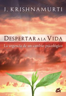 despertar a la vida: la urgencia de un cambio psicologico-jiddu krishnamurti-9788484452980