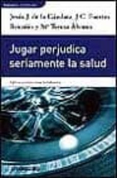 jugar perjudica seriamente la salud-jesus j. de la gandara-j.c. fuertes rocañin-maria teresa alvarez-9788484508380