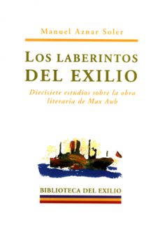 los laberintos del exilio: diecisiete estudios sobre la obra lite raria de max aub-manuel aznar solar-9788484720980