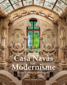 casa navas i el modernisme de tota la provincia de tarragona (catala-angles)-josep maria buqueras-9788484788980
