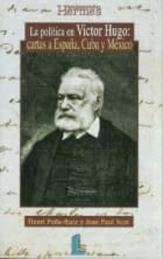 la politica en victor hugo: cartas a españa, cuba y mexico-9788484831280