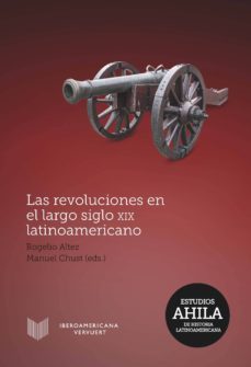 las revoluciones en el largo siglo xix latinoamericano.-rogelio altez-9788484899280