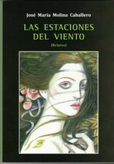 las estaciones del viento-jose maria molina caballero-9788488617880