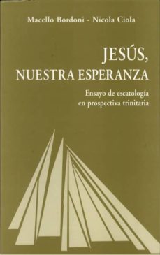 jesus, nuestra esperanza: ensayo de escatologia en prospectiva trinitaria-macello bordoni-nicola ciola-9788488643780