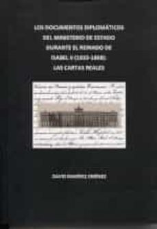 los documentos diplomaticos del ministerio de estado durante el reinado de isabel ii (1833-1868): las cartas reales-david ramirez jimenez-9788488833280