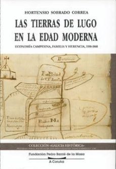 las tierras de lugo en la edad moderna: economia campesina, famil ia y herencia, 1550-1860-9788489748880