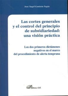 las cortes generales y el control del principio de subsidiariedad una vision practica-jose angel camison yague-9788490310380