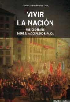 vivir la nacion:nuevos debates sobre el nacionalismo español-xavier andreu miralles-9788490456880
