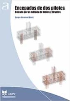 encepados de dos pilotes calculo por el metodo de bielas y tirantes-sergio alcantud marti-9788490486580