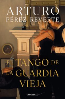 el tango de la guardia vieja-arturo perez reverte-9788490626580
