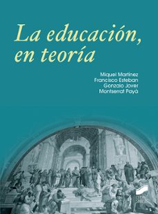 la educacion, en teoria-miquel martinez-francisco esteban-9788490774380