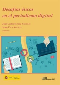 desafios eticos en el periodismo digital-juan carlos suarez villegas-9788490859780