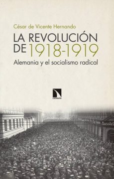 la revolucion de 1918-1919: alemania y el socialismo radical-9788490974780