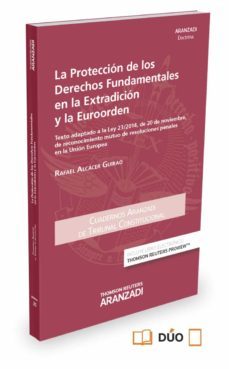 la proteccion de los derechos fundamentales en la extradicion y la euroorden-rafael alcacer guirao-9788490982280