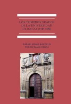 los primeros grados de la universidad de baeza (1549-1580)-9788491487180