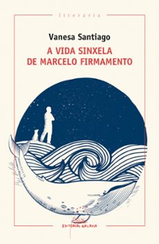 a vida sinxela de marcelo firmamento-vanesa santiago-9788491510680