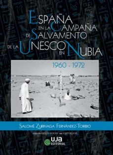 españa en la campaña de salvamento de la unesco en nubia: 1960-1972 (ebook)-salome zurinaga fernandez toribio-9788491593980