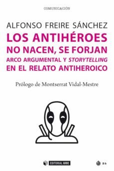 los antiheroes no nacen, se forjan-alfonso freire sanchez-9788491809180