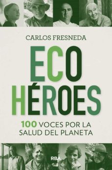 ecoheroes. 100 voces por la salud del planeta-carlos fresneda-9788491875680