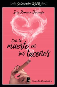con la muerte en sus tacones (morir por amor 1) (ebook)-iris romero bermejo-9788491950080
