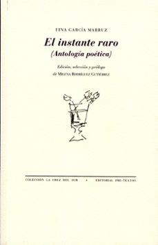 el instante raro (antologia poetica)-fina garcia marruz-9788492913480