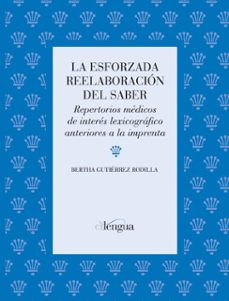 la esforzada reelaboracion del saber: repertorios medicos de inte res lexicografico anteriores a la imprenta-bertha m. gutierrez rodilla-9788493534080