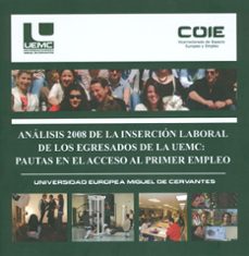 analisis 2008 de la insercion laboral de los egresados de la uemc : pautas en el acceso al primer empleo-9788493593780