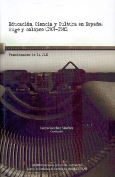educacion, ciencia y cultura en españa: auge y colapso (1907-1940 )-isidro sanchez sanchez-9788493977580