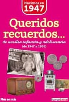 nacimos en 1947 queridos recuerdos de nuestra infancia y adolesce ncia-9788494183980