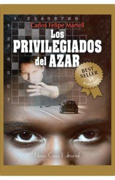 los privilegiados del azar-carlos alberto felipe martell-9788494290480