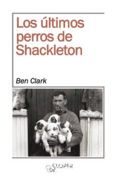 los ultimos perros de shackleton (ebook)-9788494465680