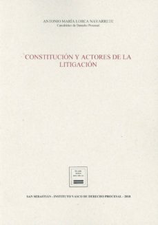 constitucion y actores de la litigacion-antonio maria lorca navarrete-9788494663680
