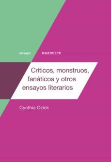 criticos, monstruos, fanaticos y otros ensayos literarios-cynthia ozick-9788494686580