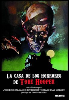 la casa de los horrores de tobe hooper-jose luis salvador estebenez-carlos diaz maroto-9788494779480