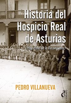 historia del hospicio real de asturias-pedro villanueva-9788494895180