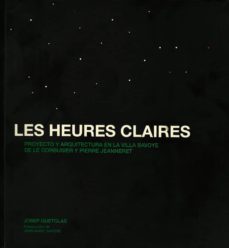 les heures claires: proyecto y arquitectura en la villa saboye de le corbusier-9788494979880