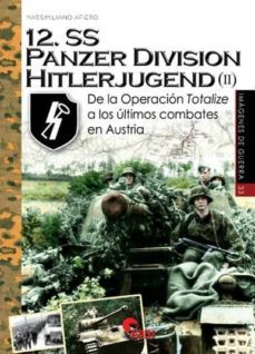 12. ss panzer division hitlerjugend (ii): de la operacion totalize a los ultimos combates en austria-9788494996580