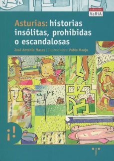 asturias, historias insolitas, prohibidas o escandalosas-jose antonio mases-9788495178480