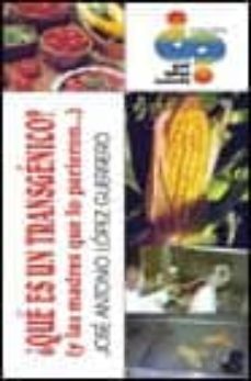 ¿que es un transgenico?: y las madres que lo parieron-jose antonio lopez guerrero-9788495495280