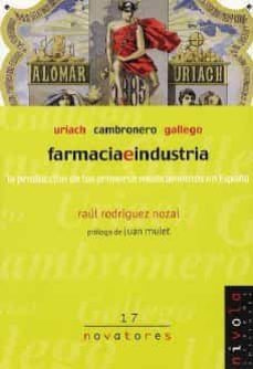 farmacia e industria: uriach, cambronero, gallego: la produccion de los primeros medicamentos en españa-raul rodriguez nozal-9788495599780