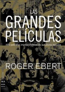 las grandes peliculas: 100 peliculas imprescindibles en la histor ia del cine-robert ebert-9788495601780