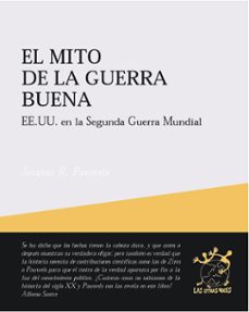 el mito de la guerra buena: ee.uu. en la segunda guerra mundial-jacques r. pauwels-9788495786180