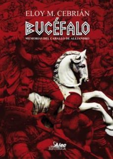 bucefalo: memorias del caballo de alejandro-eloy m. cebrian-9788496013780